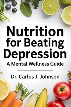 Paperback Nutrition For Beating Depression: A Mental Wellness Guide Book