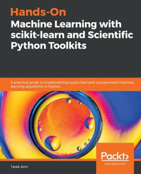 Paperback Hands-On Machine Learning with scikit-learn and Scientific Python Toolkits: A practical guide to implementing supervised and unsupervised machine lear Book