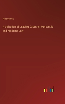 Hardcover A Selection of Leading Cases on Mercantile and Maritime Law Book