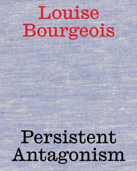 Hardcover Louise Bourgeois: Persistent Antagonism Book