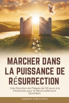 Paperback Marcher dans la Puissance de Résurrection: Une Dévotion de Pâques de 50 jours à la Pentecôte pour le Renouvellement Quotidien [French] Book