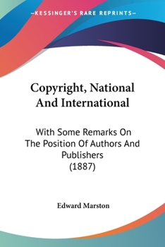 Paperback Copyright, National And International: With Some Remarks On The Position Of Authors And Publishers (1887) Book