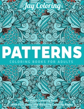 Paperback Patterns Coloring Books for Adults: An Adult Coloring Book with Fun, Easy, and Relaxing Coloring Pages: (Vol.1) Book