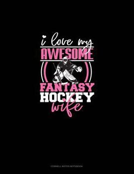 Paperback I Love My Awesome Fantasy Hockey Wife: Cornell Notes Notebook Book