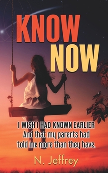 Paperback Know Now: I wish I had known earlier. And that my parents had told me more than they have. Book