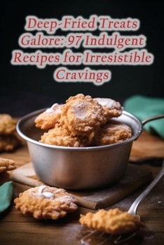Paperback Deep-Fried Treats Galore: 97 Indulgent Recipes for Irresistible Cravings Book