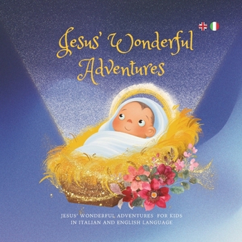 Jesus' Wonderful Adventures: Jesus’ Wonderful Adventures for kids in Italian and English Language