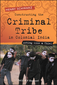 Hardcover Constructing the Criminal Tribe in Colonial India: Acting Like a Thief Book