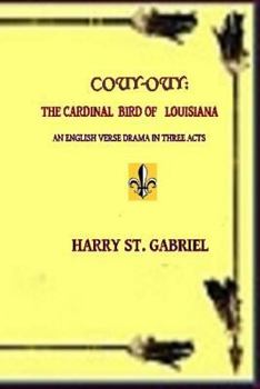 Paperback Couy-Ouy: The Cardinal Bird of Louisiana: An English Verse Drama in Three Acts Book