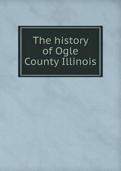Paperback The history of Ogle County Illinois Book
