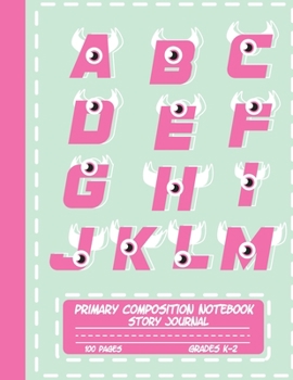 Paperback Primary Composition Notebook Story Journal: Cute Fun Alphabet Letters Notebook with Picture Space, Title Lines, Dotted Midlines Handwriting Practice P Book