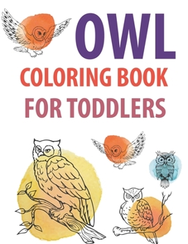 Owl Coloring Book For Toddlers: Owl Coloring Book For Kids