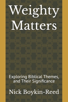 Paperback Weighty Matters: Exploring Biblical Themes, and Their Significance Book