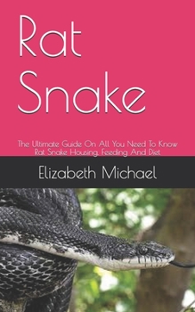 Paperback Rat Snake: The Ultimate Guide On All You Need To Know Rat Snake Housing, Feeding And Diet Book