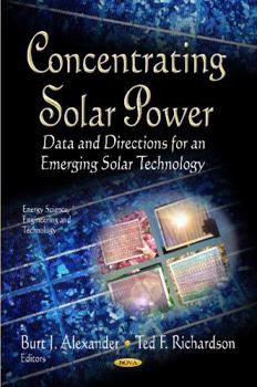 Hardcover Concentrating Solar Power: Data and Directions for an Emerging Solar Technology (Energy Science, Engineering and Technology) Book