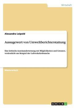 Paperback Aussagewert von Umweltberichterstattung: Eine kritische Auseinandersetzung mit Möglichkeiten und Grenzen, verdeutlicht am Beispiel der Luftverkehrsbra [German] Book