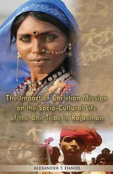 Paperback The Impact of Christian Mission on the Socio-Cultiral Life of the Bhil Tribe in Rajasthan Book