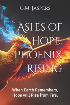 Paperback Ashes of Hope: Phoenix Rising: When Earth Remembers, Hope will Rise from Fire. Book