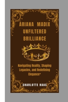 Paperback Ariana Madix Unfiltered Brilliance: Navigating Reality, Shaping Legacies, and Redefining Elegance* Book