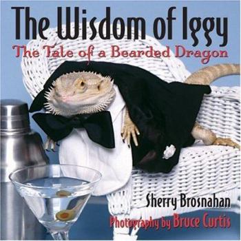 Hardcover The Wisdom Of Iggy: The Tale Of A Bearded Dragon Book