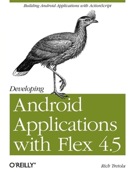 Paperback Developing Android Applications with Flex 4.5: Building Android Applications with ActionScript Book