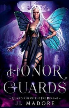Honor Guards (Guardians of the Fae Realms) - Book #10 of the Guardians of the Fae Realms