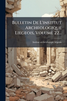Paperback Bulletin De L'institut Archeologique Liegeois, Volume 22... [French] Book