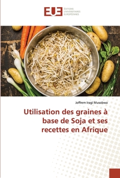 Paperback Utilisation des graines à base de Soja et ses recettes en Afrique [French] Book