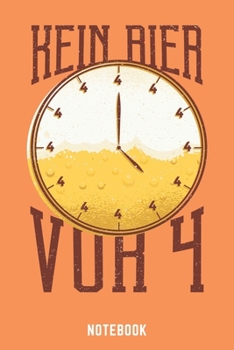 Kein Bier Vor Vier Notebook: A5 Liniert Bierbrau Buch, Notizbuch für Biebrauer, Hobbybrauer, Bier Brauen 120 Seiten 6x9 | Organizer Schreibheft Planer zum Ausfüllen (German Edition)