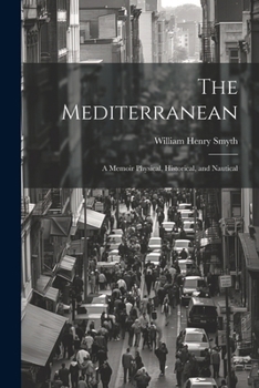 Paperback The Mediterranean: A Memoir Physical, Historical, and Nautical Book