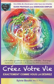 Paperback Créez votre vie: Exactement comme vous la désirez [French] Book