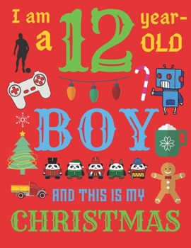 I Am a 12 Year-Old Boy Christmas Book: The Christmas Journal and Sketchbook for Twelve-Year-Old Boys
