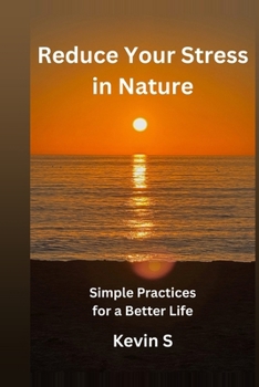 Paperback Reduce Your Stress in Nature: Simple Practices for a Better Life Book