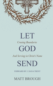 Paperback Let God Send: Crossing Boundaries and Serving in Christ's Name Book