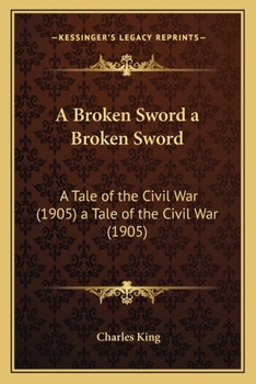 Paperback A Broken Sword a Broken Sword: A Tale of the Civil War (1905) a Tale of the Civil War (1905) Book