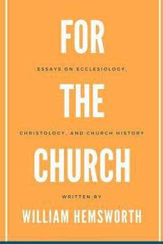 Paperback For The Church: Essays on Ecclesiology, Christology, and Church History Book