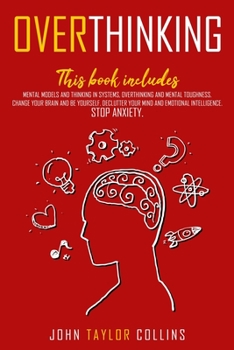 Paperback Overthinking: 2 Books in 1 Mental Models and Thinking in Systems Overthinking and Mental Toughness Change Your Brain and Be Yourself Book