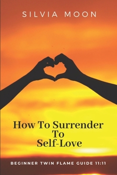 Paperback How To Surrender To Self-Love: Beginner Twin Flame Guide 11:11 Book