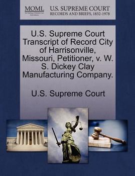 Paperback U.S. Supreme Court Transcript of Record City of Harrisonville, Missouri, Petitioner, V. W. S. Dickey Clay Manufacturing Company. Book