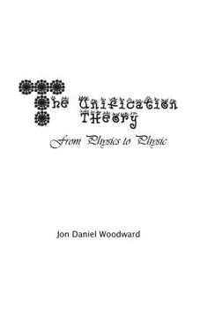 Paperback The Unification Theory: From Physics to Physic Book