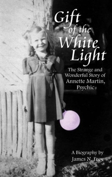 Hardcover Gift of the White Light: The Strange and Wonderful Story of Annette Martin, Psychic Book