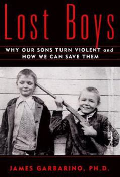 Hardcover Lost Boys: Why Our Sons Turn Violent and How We Can Save Them Book