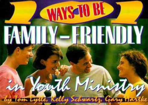 Paperback Ways to Be Family-Friendly in Youth Ministry Book