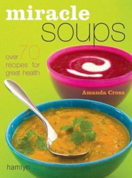 Paperback Miracle Soups: Over 70 Recipes for Great Health Book