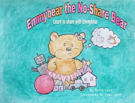 Paperback Emmybear the No-Share Bear: Learn to share with Emmybear (Learn with Emmybear) Book