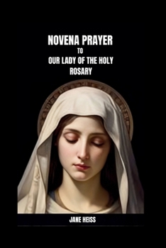 Paperback Novena Prayer to Our Lady of the Holy Rosary: A 9- days powerful Prayer of Divine Intercession with Scriptures and Reflections to Our Lady Queen of th Book