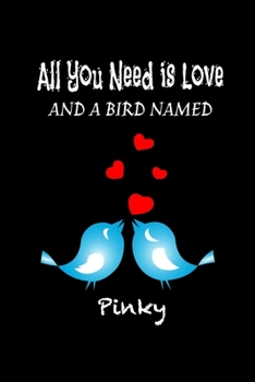 Paperback All you need is love and a bird named Pinky: Funny Gifts for bird lovers Lined Journal / blank lined notebook for bird lover Gift, 119 Pages, 6x9, Sof Book