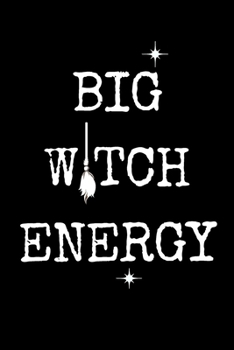 Big Witch Energy: Journal for all witches, lightworkers, healers, starseeds, or diviners (6x9 soft matte cover with 120 blank lined sheets)