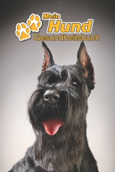 Mein Hund Gesundheitsbuch: Schnauzer | 109 Seiten, 15cm x 23cm ca. A5 | Notizbuch zum Ausfüllen für Impfungen, Tierarztbesuche, ... Hundebesitzer | Eintragbuch (German Edition)