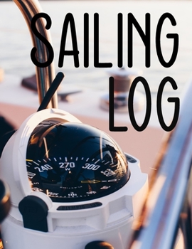 Paperback Sailing Log: Sailing Log Book - ideal for small sailing craft - a simple sailing logbook to keep a record of voyages... Book